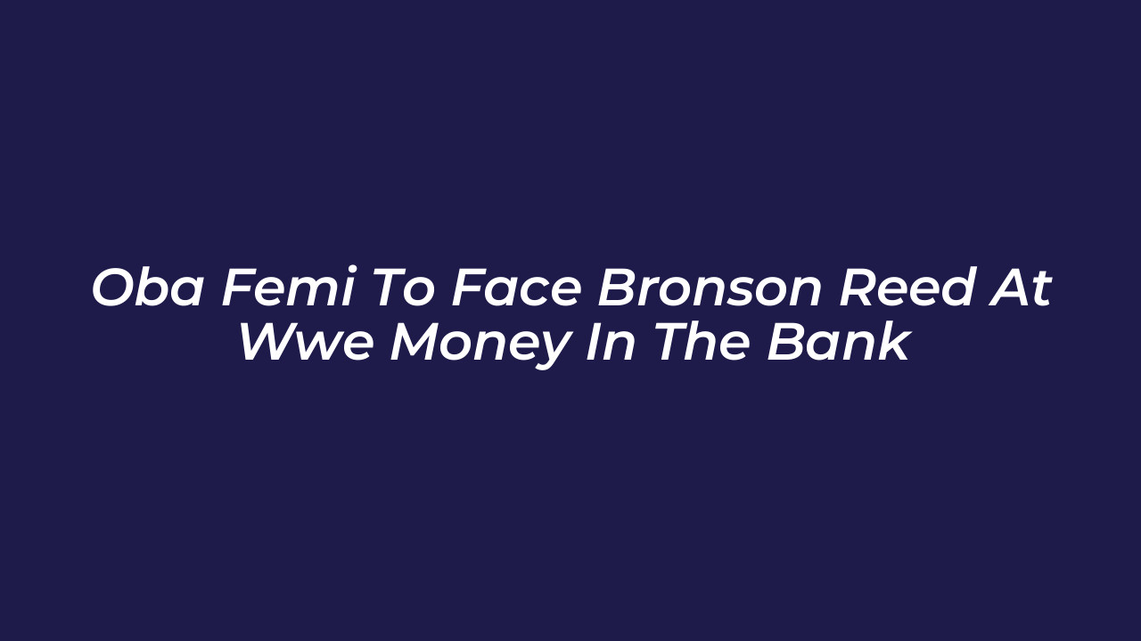 oba femi to face bronson reed at wwe money in the bank kkDN