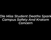 ole miss student deaths spark campus safety and kratom concern BJaR