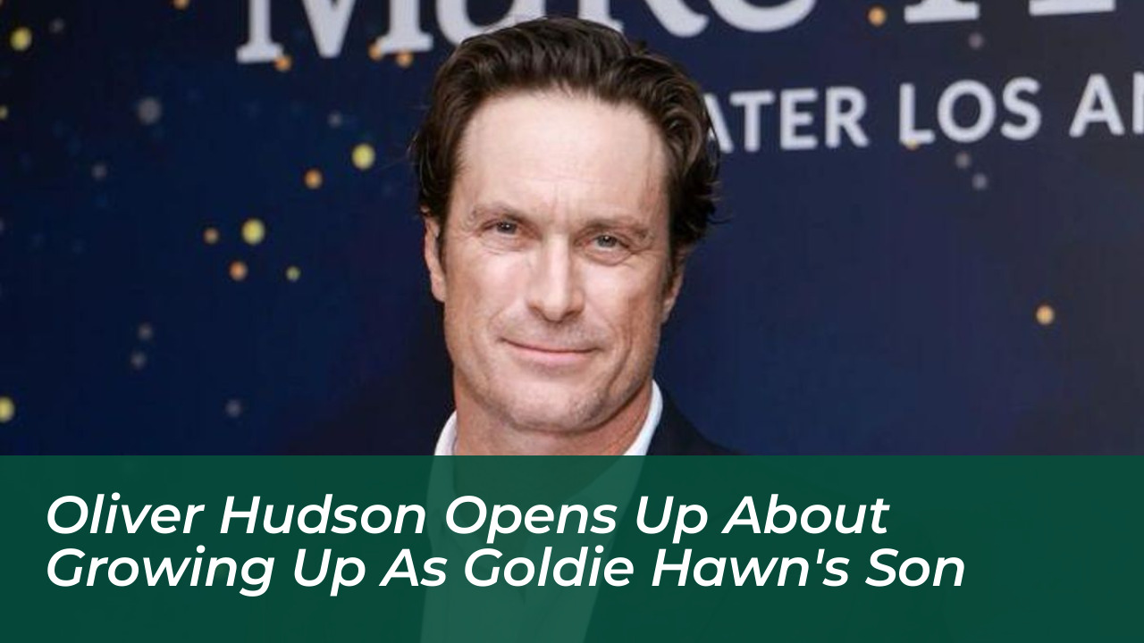 oliver hudson opens up about growing up as goldie hawns son sJ3q