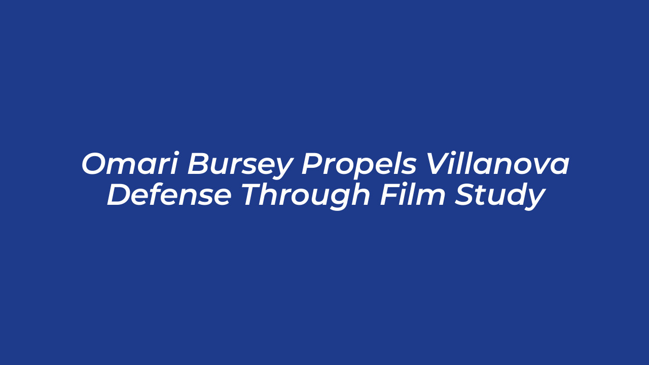 omari bursey propels villanova defense through film study OzFe