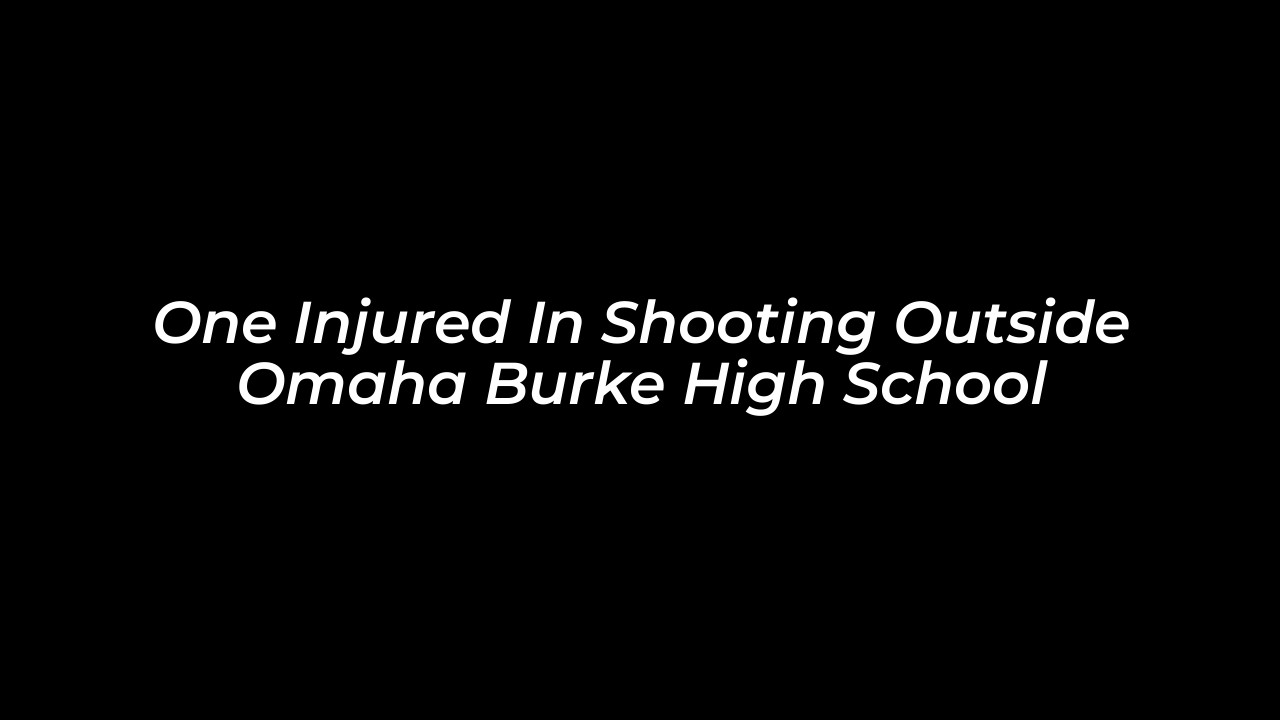 one injured in shooting outside omaha burke high school ThGo