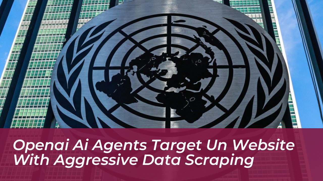 openai ai agents target un website with aggressive data scraping LOkC