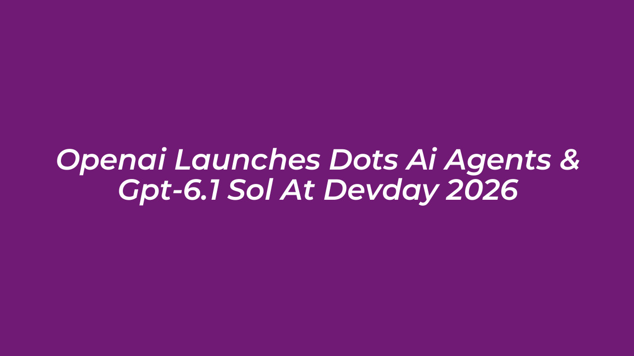 openai launches dots ai agents gpt 6 1 sol at devday 2026 8YPA
