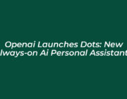 openai launches dots new always on ai personal assistants HqIa