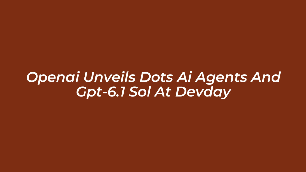 openai unveils dots ai agents and gpt 6 1 sol at devday fYjN