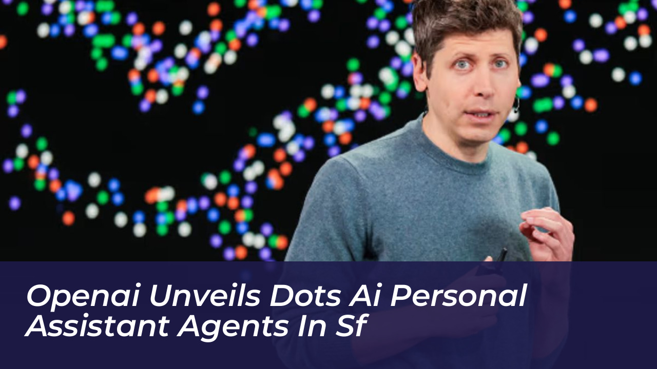 openai unveils dots ai personal assistant agents in sf dMqC