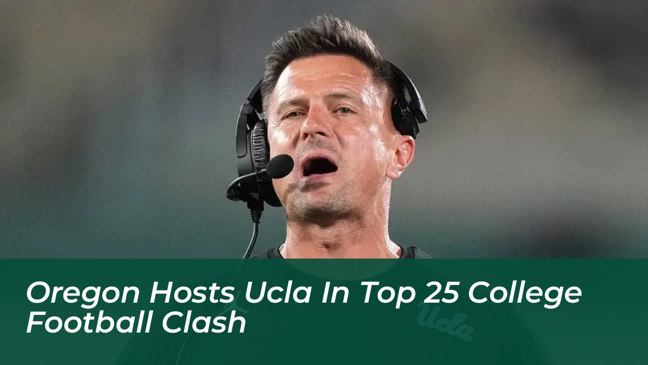 oregon hosts ucla in top 25 college football clash Ssi1