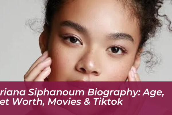 oriana siphanoum biography age net worth movies tiktok UFZP