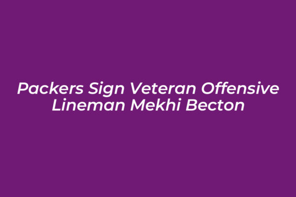 packers sign veteran offensive lineman mekhi becton 5VVK