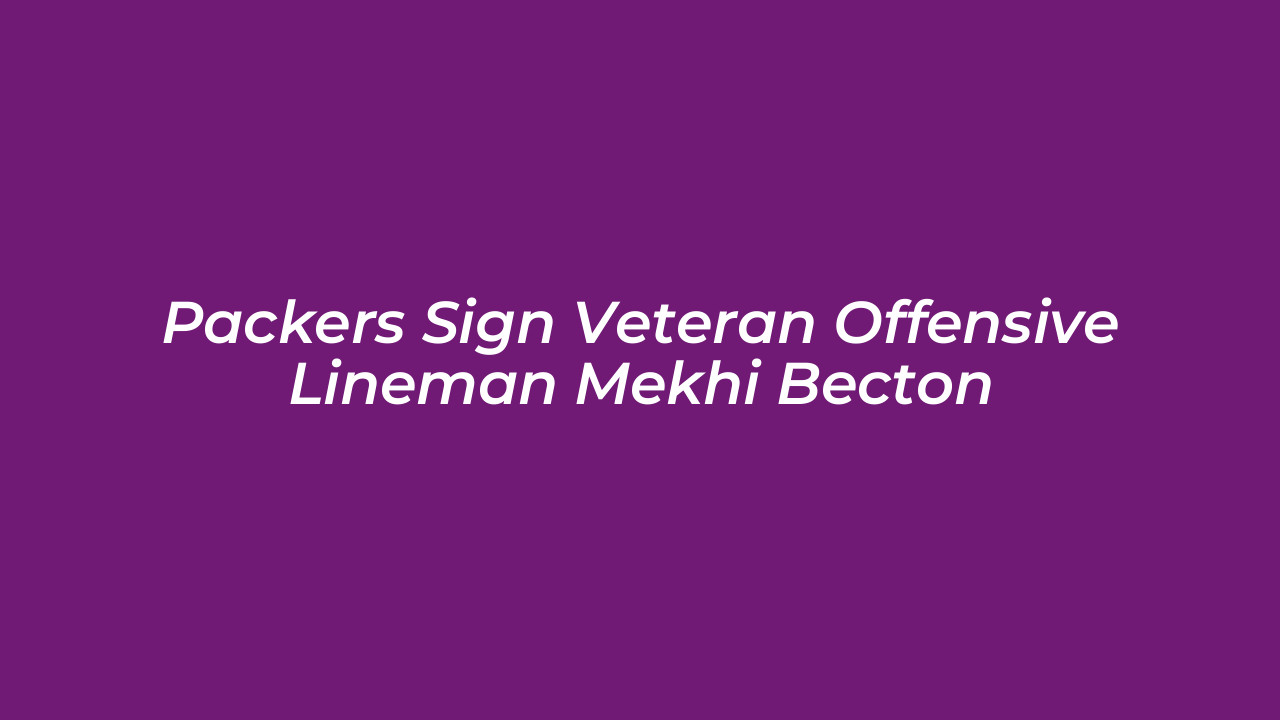 packers sign veteran offensive lineman mekhi becton 5VVK