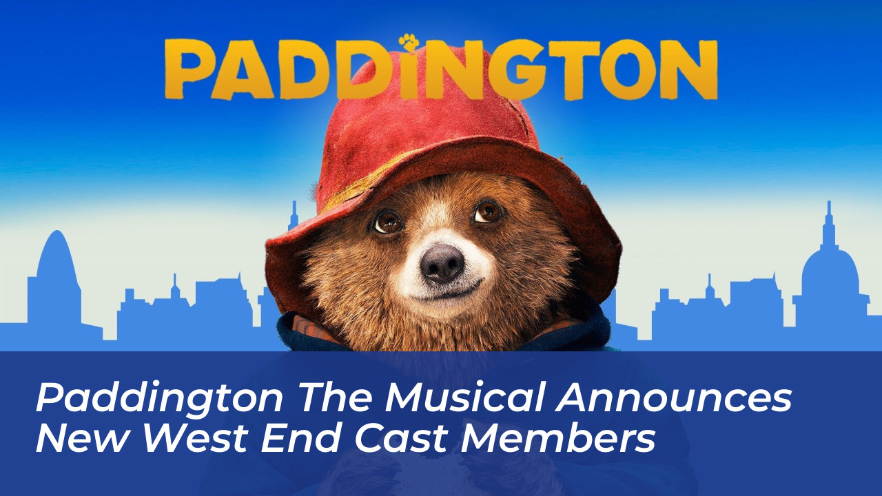 paddington the musical announces new west end cast members b0re