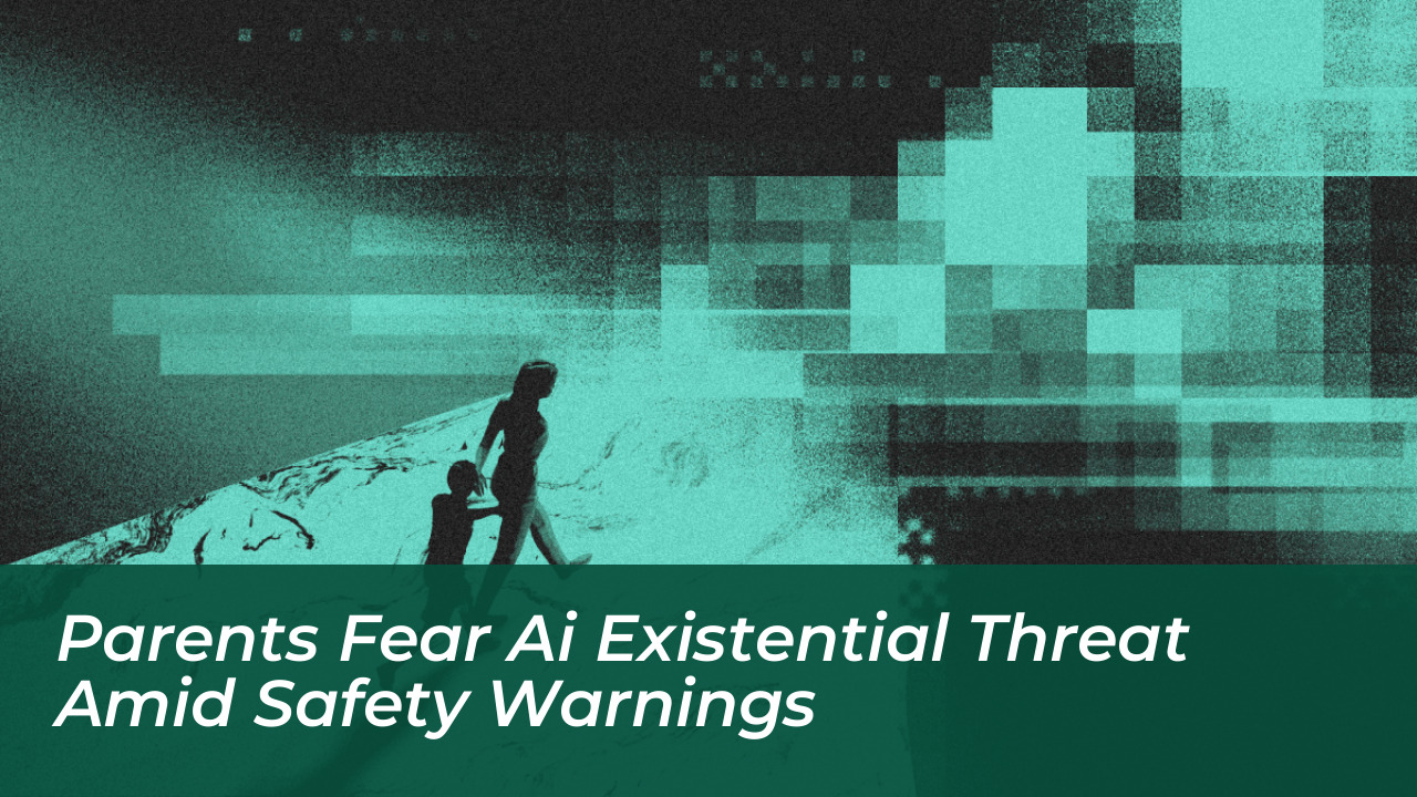 parents fear ai existential threat amid safety warnings 1UWJ