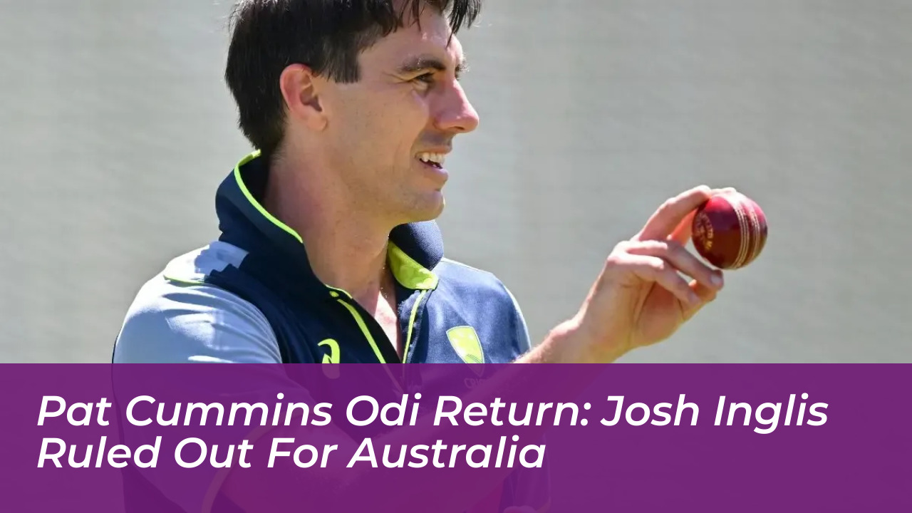 pat cummins odi return josh inglis ruled out for australia nrwG