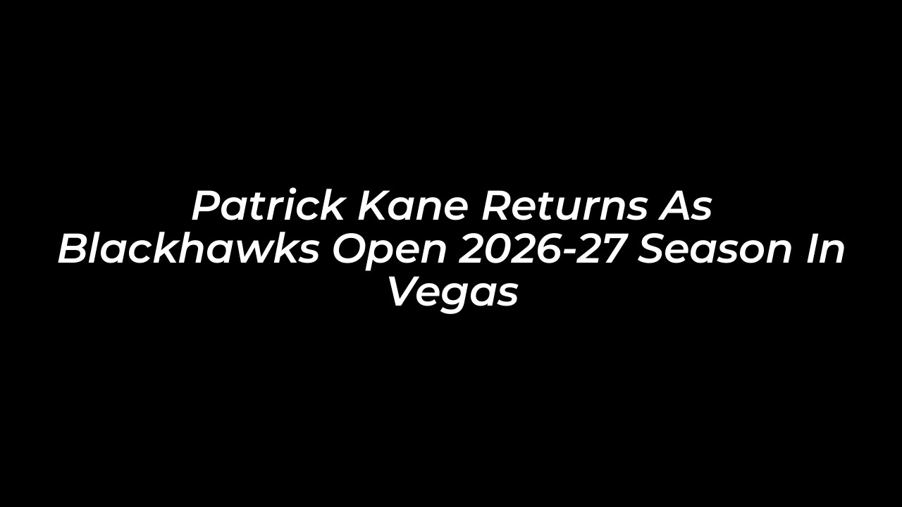 patrick kane returns as blackhawks open 2026 27 season in vegas hSWg