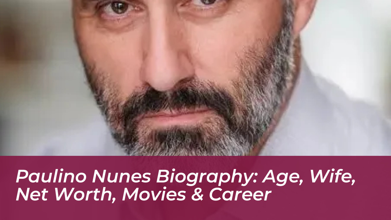 paulino nunes biography age wife net worth movies career HSu8