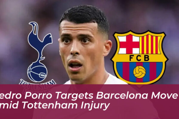 pedro porro targets barcelona move amid tottenham injury 6wL0