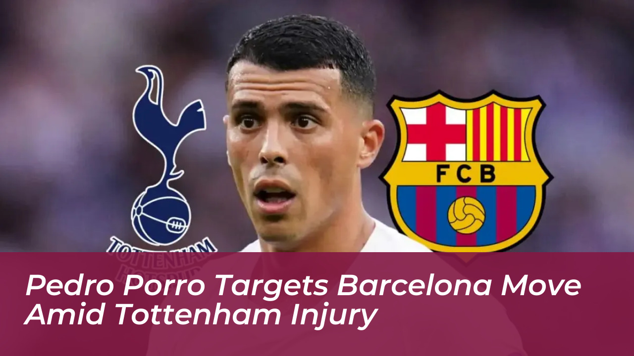 pedro porro targets barcelona move amid tottenham injury 6wL0