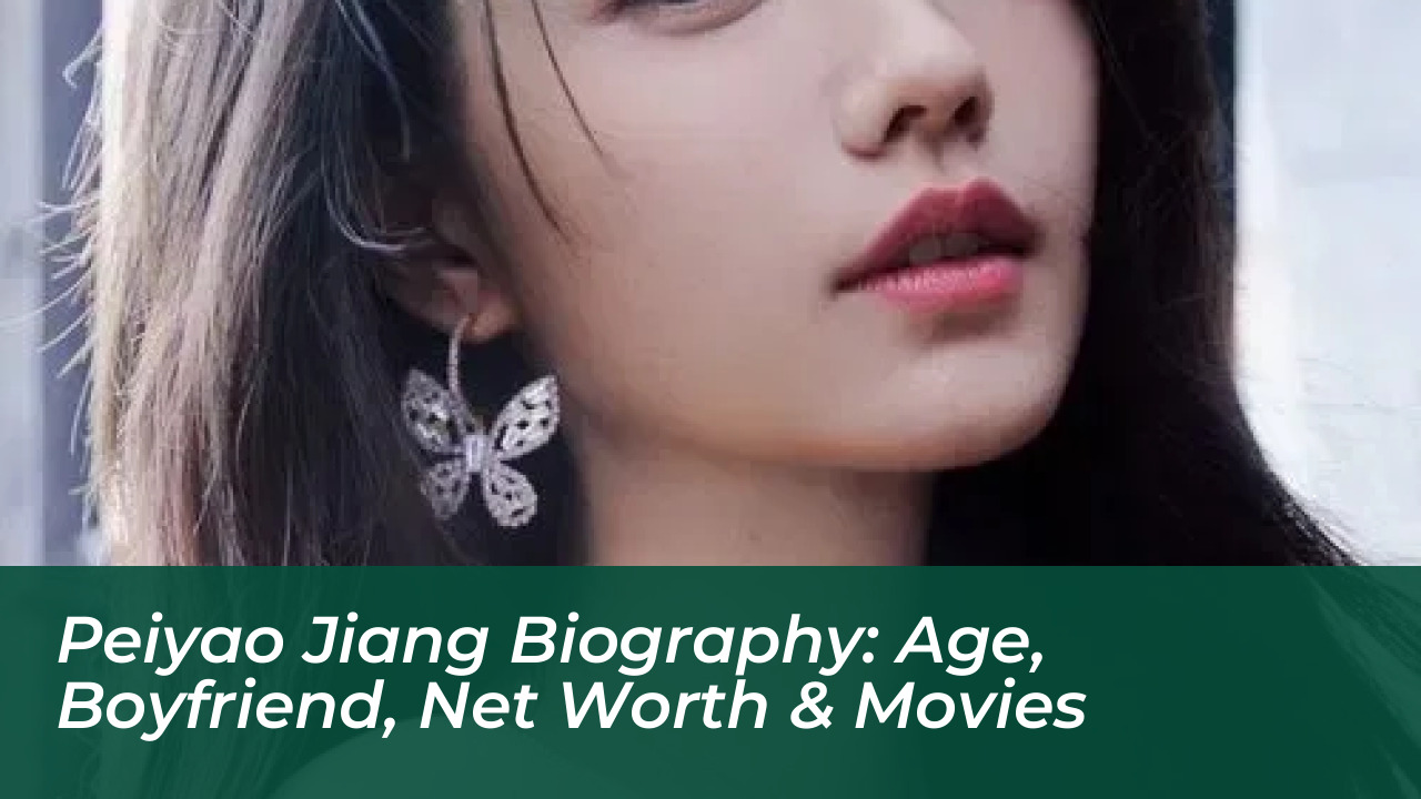 peiyao jiang biography age boyfriend net worth movies sQr2