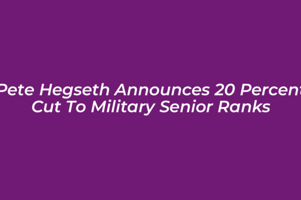 pete hegseth announces 20 percent cut to military senior ranks IO7A