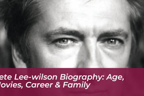 pete lee wilson biography age movies career family IaJA