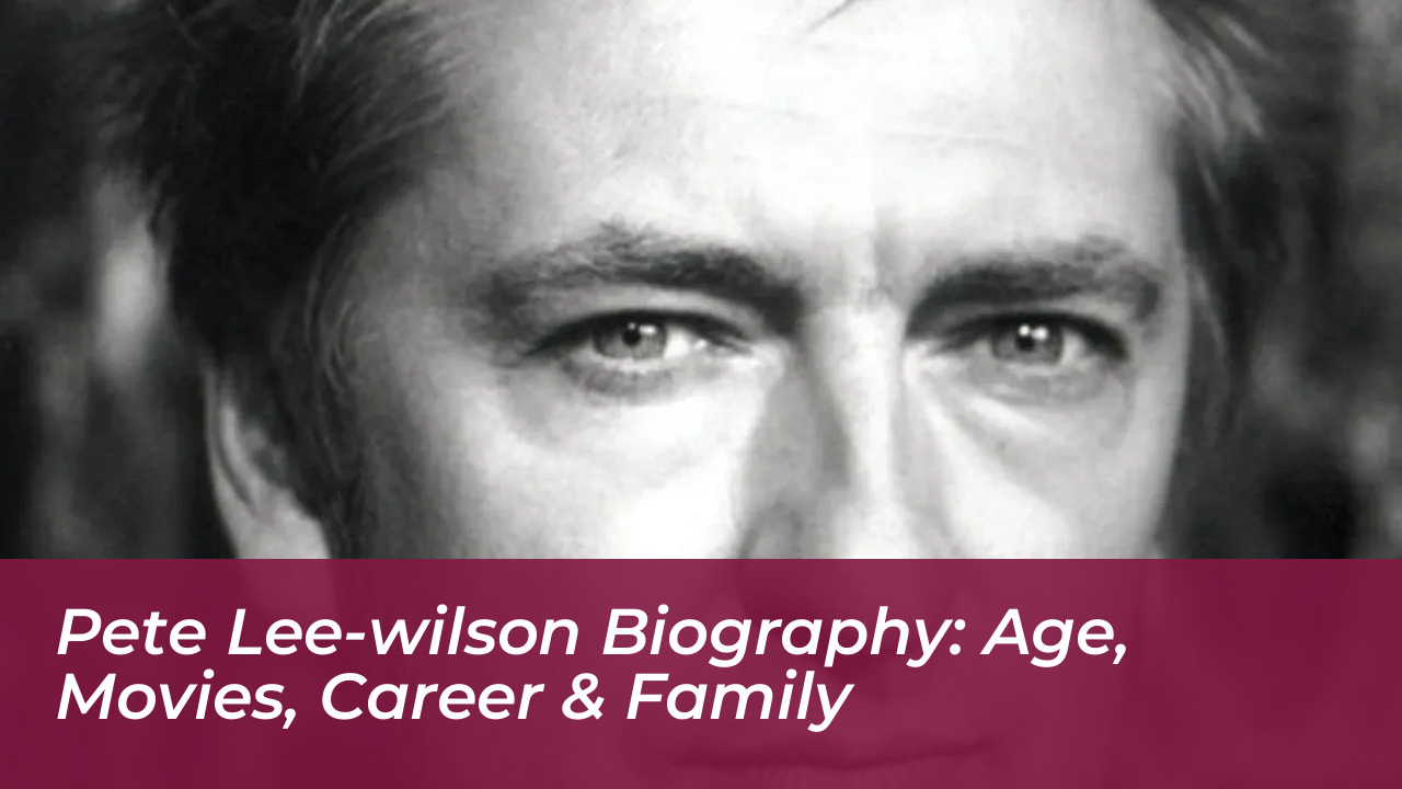 pete lee wilson biography age movies career family IaJA