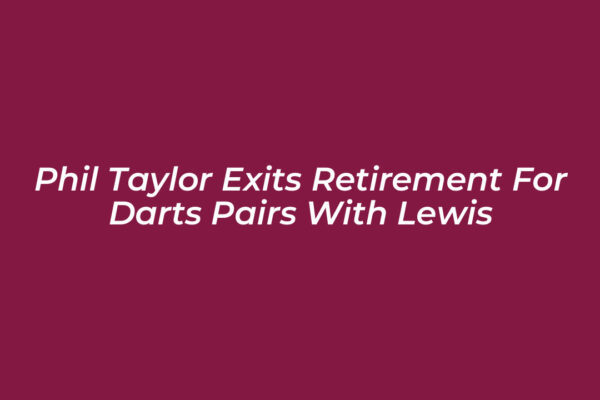 phil taylor exits retirement for darts pairs with lewis 19BF