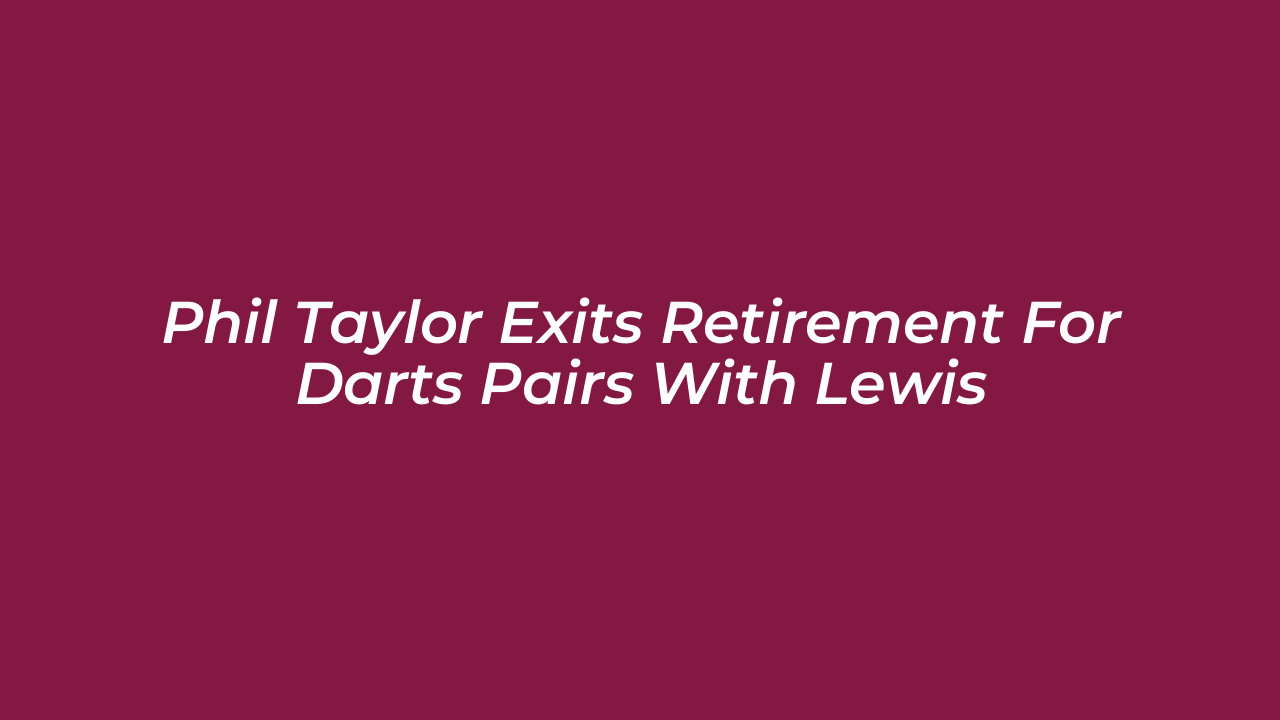 phil taylor exits retirement for darts pairs with lewis 19BF