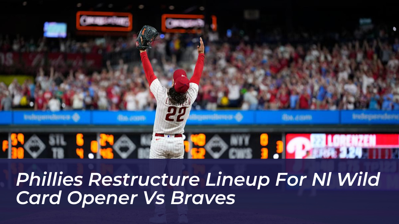phillies restructure lineup for nl wild card opener vs braves jchw