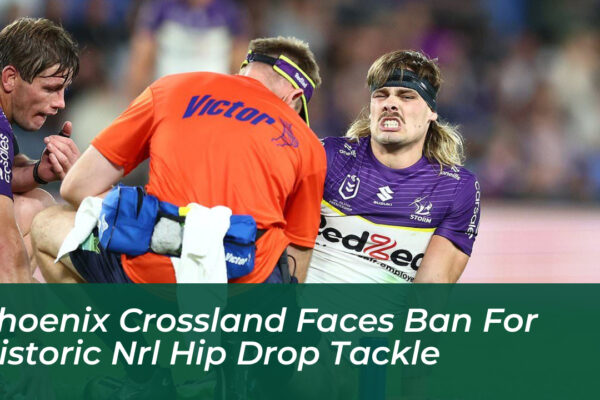 phoenix crossland faces ban for historic nrl hip drop tackle FhFV