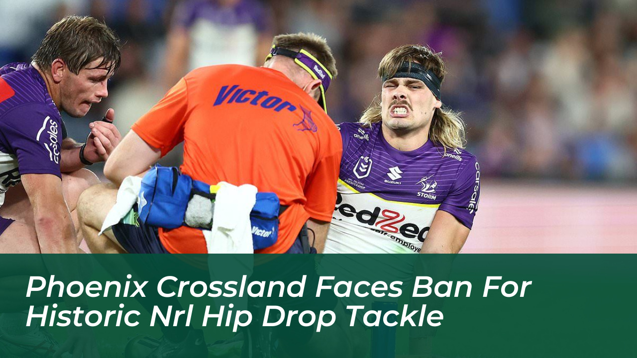 phoenix crossland faces ban for historic nrl hip drop tackle FhFV
