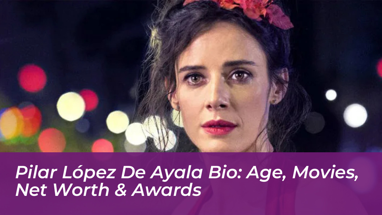 pilar lopez de ayala bio age movies net worth awards MnPE