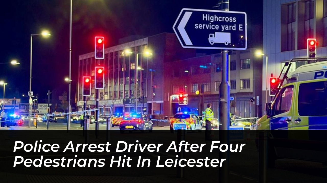 police arrest driver after four pedestrians hit in leicester MHXF