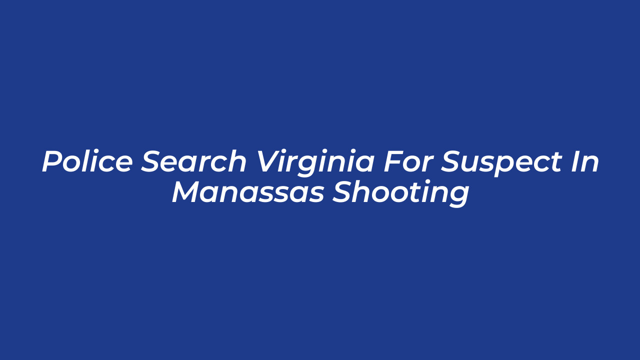 police search virginia for suspect in manassas shooting zHu5