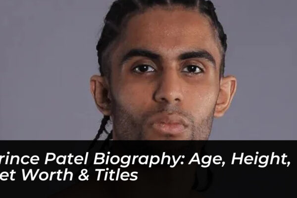 prince patel biography age height net worth titles Abea