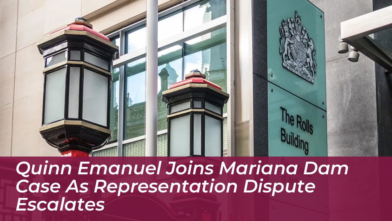 quinn emanuel joins mariana dam case as representation dispute escalates YtKA