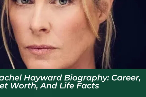 rachel hayward biography career net worth and life facts ibWz