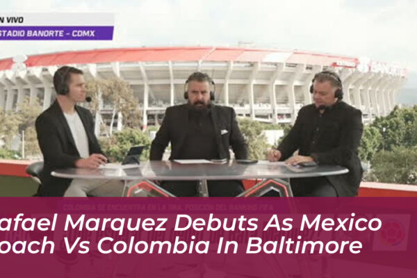 rafael marquez debuts as mexico coach vs colombia in baltimore BRJY