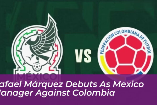 rafael marquez debuts as mexico manager against colombia E6Dm