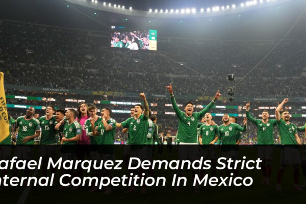 rafael marquez demands strict internal competition in mexico GGCM