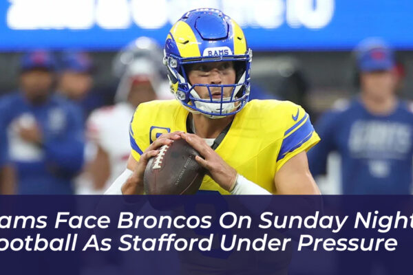 rams face broncos on sunday night football as stafford under pressure zqae