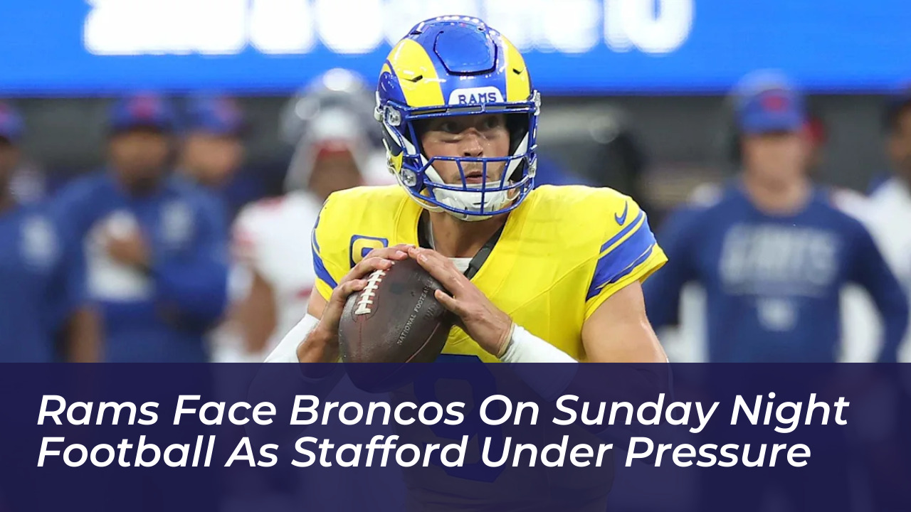 rams face broncos on sunday night football as stafford under pressure zqae