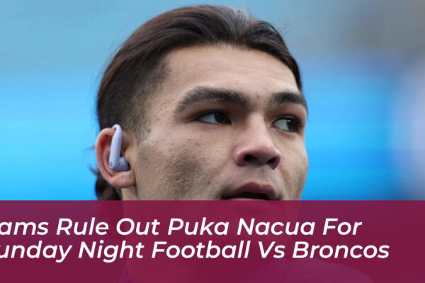 rams rule out puka nacua for sunday night football vs broncos Ycwo
