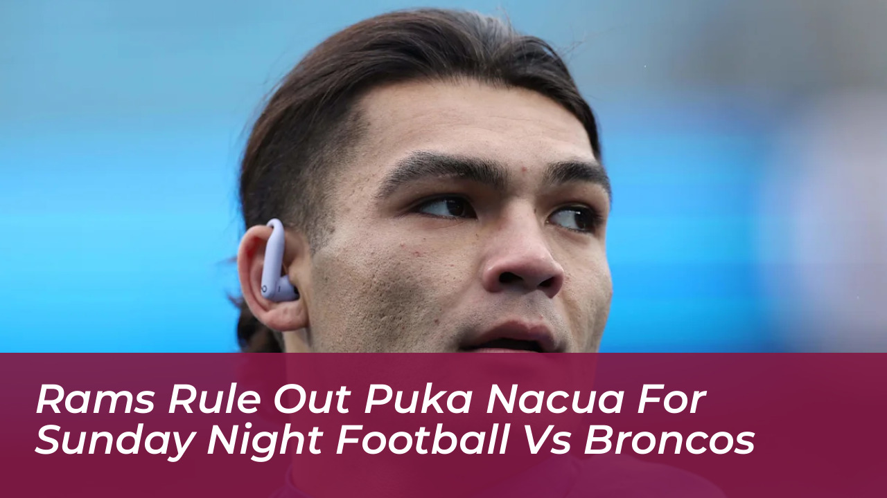 rams rule out puka nacua for sunday night football vs broncos Ycwo