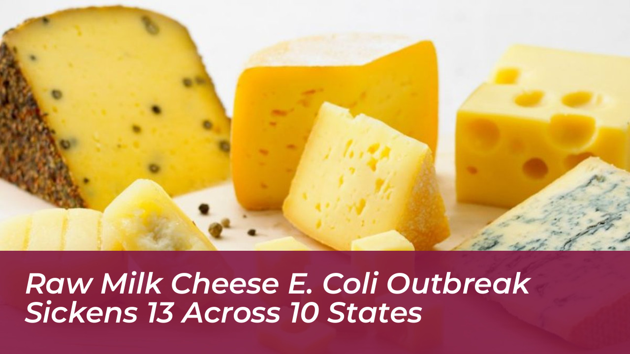 raw milk cheese e coli outbreak sickens 13 across 10 states 2mRL