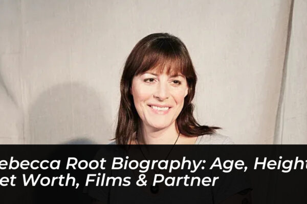 rebecca root biography age height net worth films partner iP0x