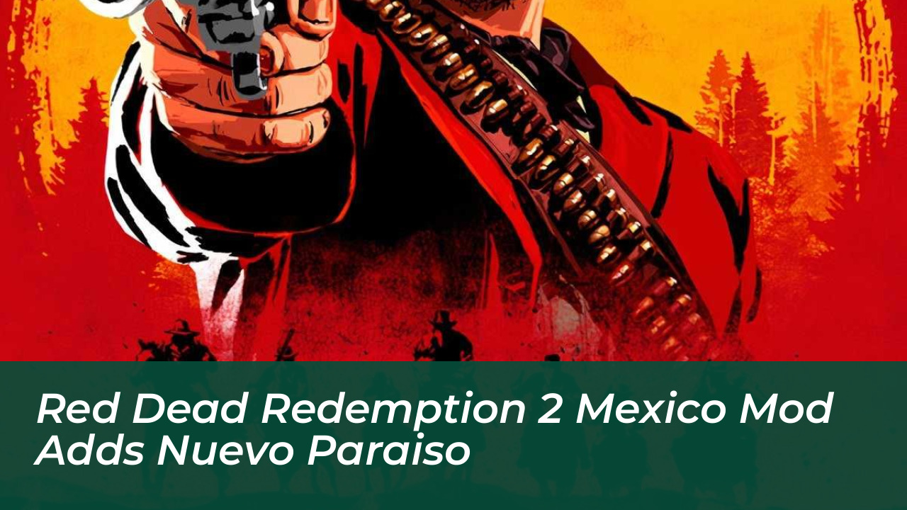 red dead redemption 2 mexico mod adds nuevo paraiso IYmw