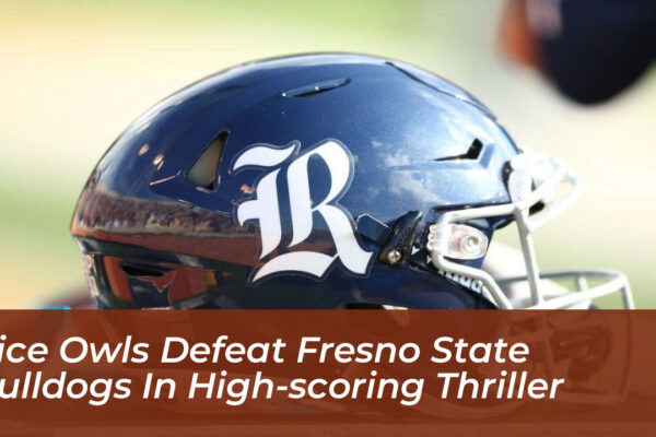 rice owls defeat fresno state bulldogs in high scoring thriller Rwpe