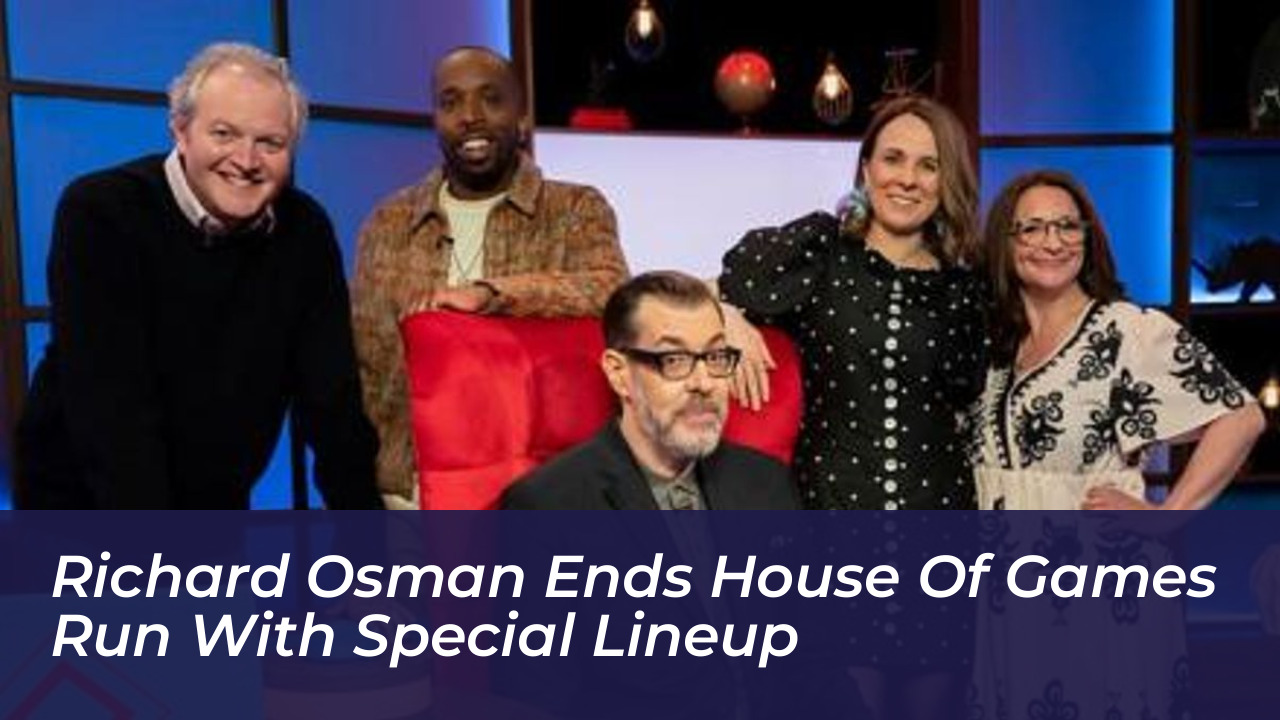 richard osman ends house of games run with special lineup sRO6