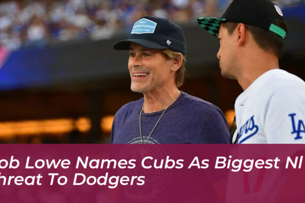 rob lowe names cubs as biggest nl threat to dodgers rOAD