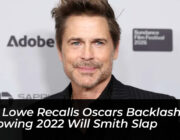 rob lowe recalls oscars backlash following 2022 will smith slap XMK0